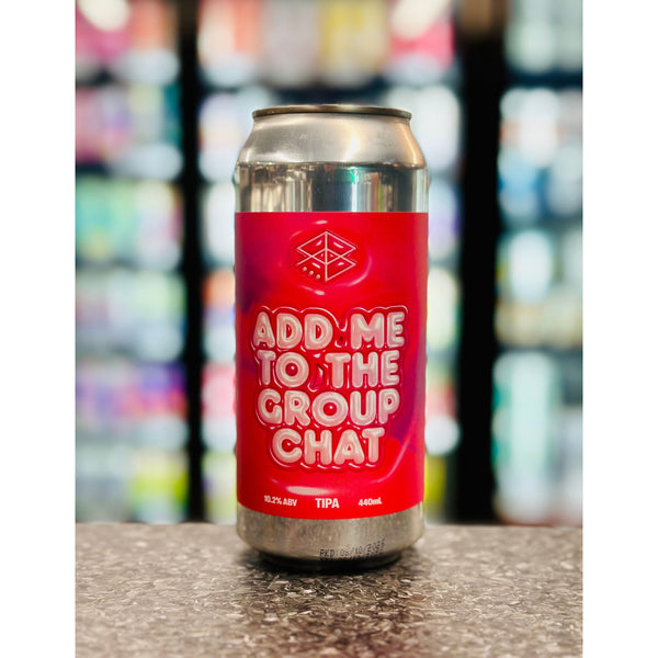 'MIX 6 OR MORE GET 20% OFF' RANGE BREWING ADD ME TO THE GROUP CHAT TRIPLE IPA 10.2% ABV