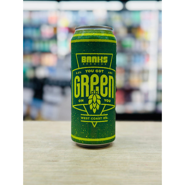 'MIX 6 OR MORE GET 20% OFF' BANKS BREWING YOU GOT GREEN ON YOU WEST COAST IPA 6.8% ABV